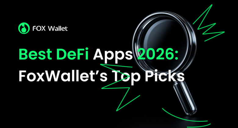 Best DeFi Apps 2026: FoxWallet’s Top Picks