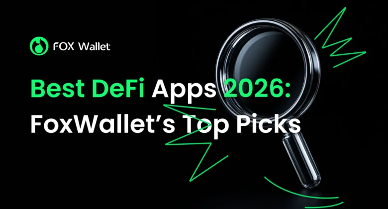 Best DeFi Apps 2026: FoxWallet’s Top Picks