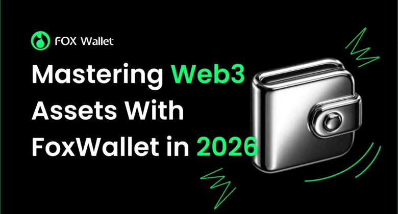 Mastering Web3 Assets With FoxWallet in 2026