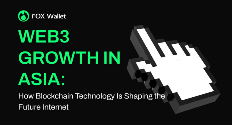 Web3 Growth in Asia: How Blockchain Technology Is Shaping the Future Internet