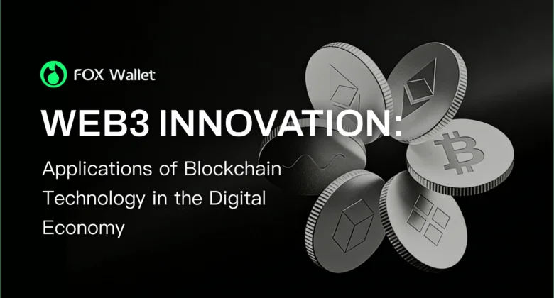 Web3 Innovation: Applications of Blockchain Technology in the Digital Economy
